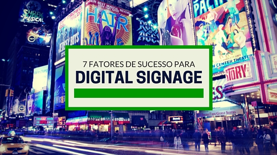 Os 7 fatores de sucesso para um empreendimento de Digital Signage